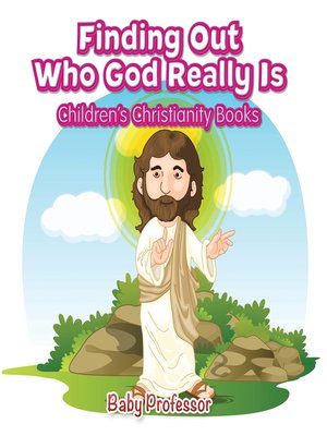 cover image of Finding Out Who God Really Is--Children's Christianity Books